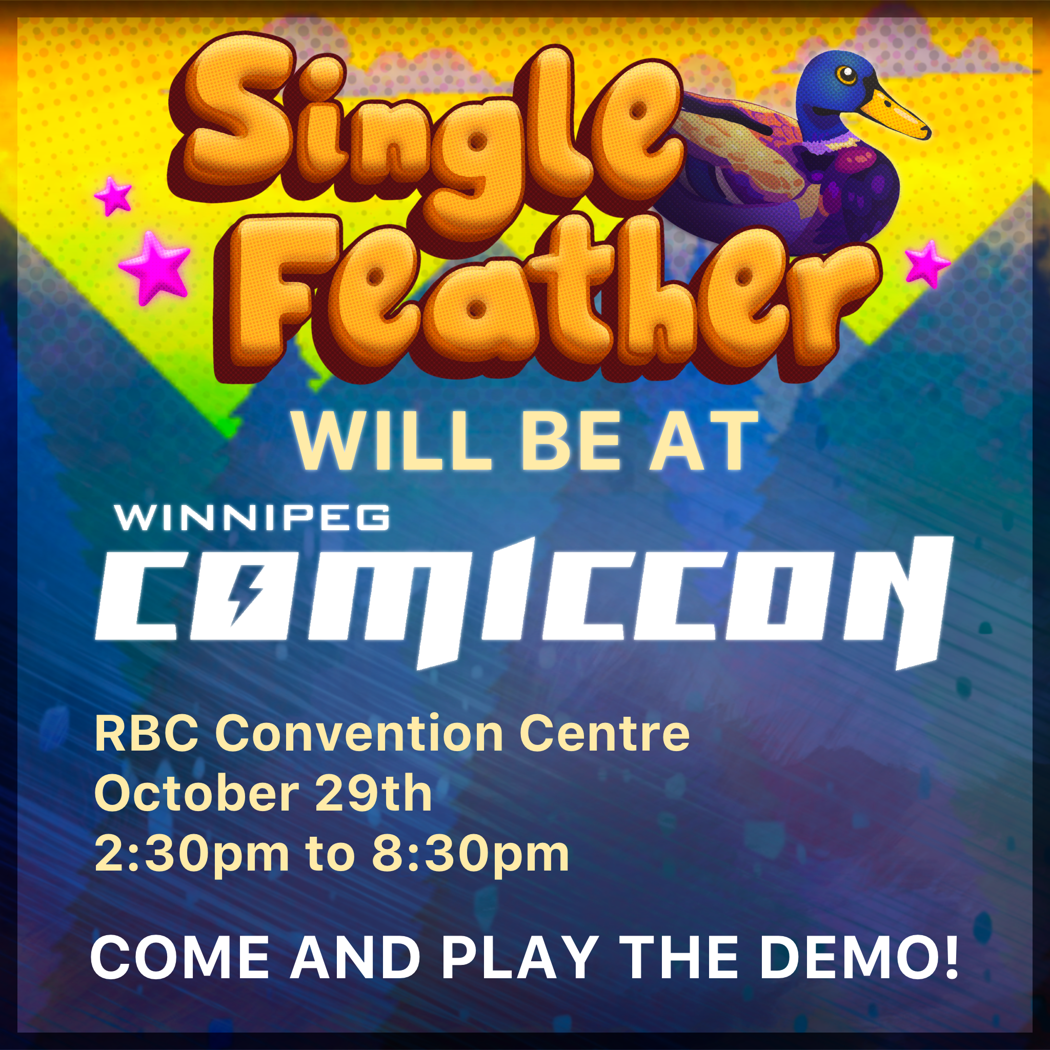 A promotional graphic image. Single Feather will be at Winnipeg Comic con. RBC Convention Centre. October 29th. 2:30 pm to 8:30 pm. Come and play the demo.